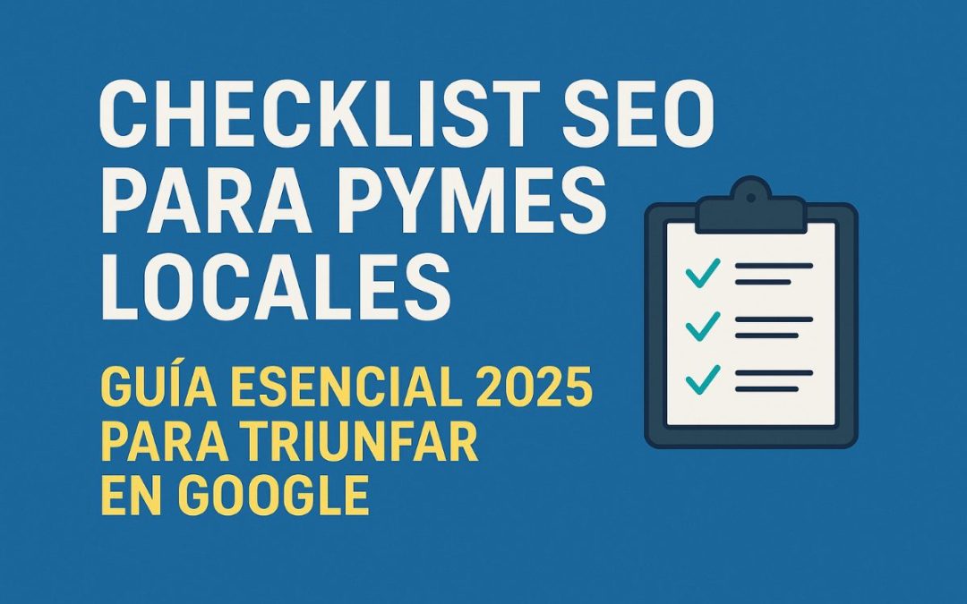 Checklist SEO para Pymes Locales: Cómo Aumentar tu Visibilidad